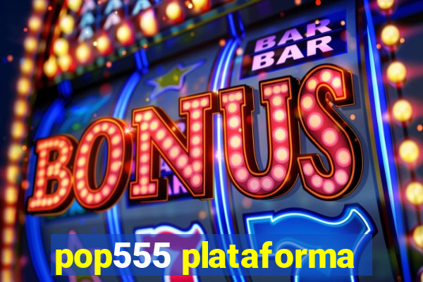 pop555 plataforma